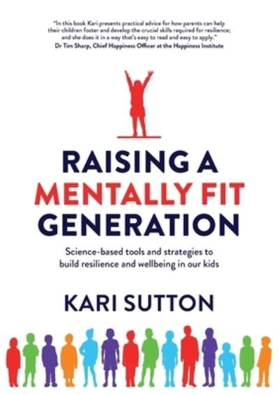 Kari Sutton · Raising a Mentally Fit Generation: Science-Based Tool & Strategies to Build Resilience & Wellbeing in Ourkids (Paperback Book) (2020)