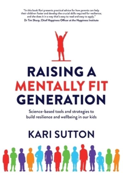 Cover for Kari Sutton · Raising a Mentally Fit Generation: Science-Based Tool &amp; Strategies to Build Resilience &amp; Wellbeing in Ourkids (Paperback Book) (2020)