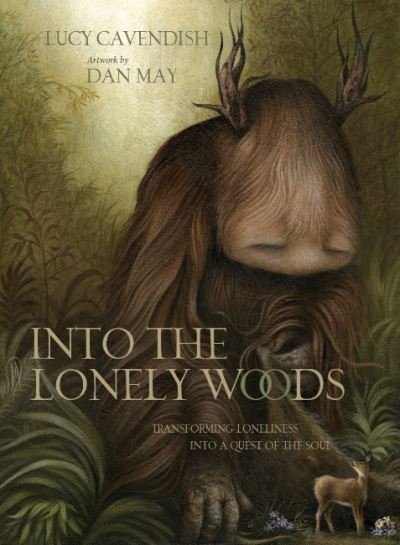 Into the Lonely Woods: Transforming Loneliness into a Quest of the Soul - Cavendish, Lucy (Lucy Cavendish) - Books - Blue Angel Gallery - 9781922573339 - November 18, 2022