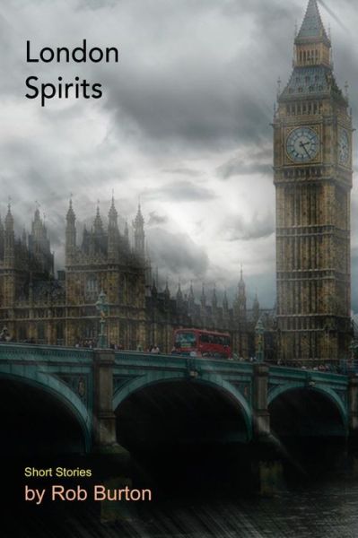 Cover for Burton, Rob (Centre for Rural Research (Bygdeforskning) Norway) · London Spirits: Short Stories (Paperback Book) (2017)