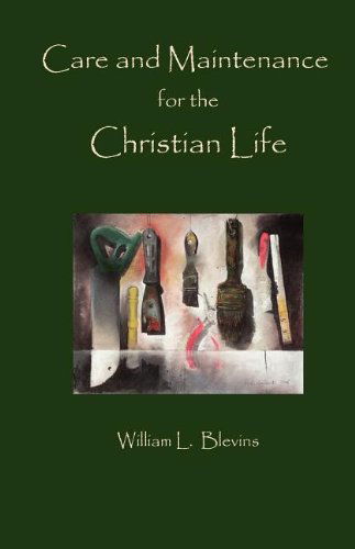 Cover for William L Blevins · Care and Maintenance of the Christian Life (Paperback Book) (2011)