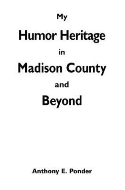 Cover for Anthony E Ponder · My Humor Heritage in Madison Country and Beyond (Paperback Book) (2017)