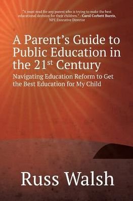 Cover for Russ Walsh · A Parent's Guide to Public Education in the 21st Century : Navigating Education Reform to Get the Best Education for My Child (Pocketbok) (2016)