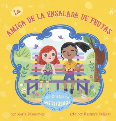 Amiga de la Ensalada de Frutas - Maria Dismondy - Książki - Cardinal Rule Press - 9781945369339 - 1 sierpnia 2023