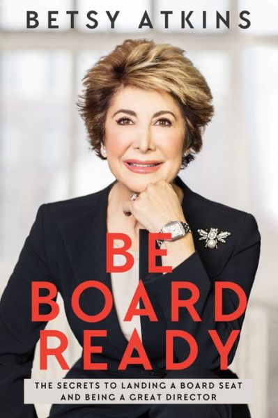 Cover for Betsy Atkins · Be Board Ready: The Secrets to Landing a Board Seat and Being a Great Director (Paperback Book) (2019)