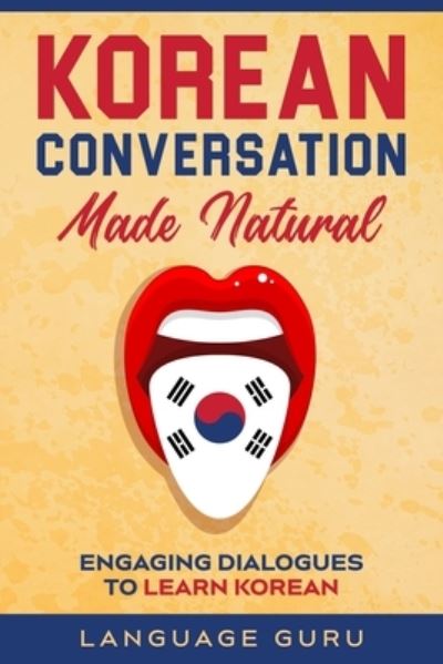 Cover for Language Guru · Korean Conversation Made Natural: Engaging Dialogues to Learn Korean (Paperback Book) (2020)