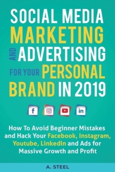 Cover for A Steel · Social Media Marketing and Advertising for your Personal Brand in 2019 (Paperback Book) (2019)