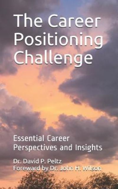 Cover for Peltz, David P, PH D · The Career Positioning Challenge: Essential Career Perspectives and Insights (Paperback Book) (2019)