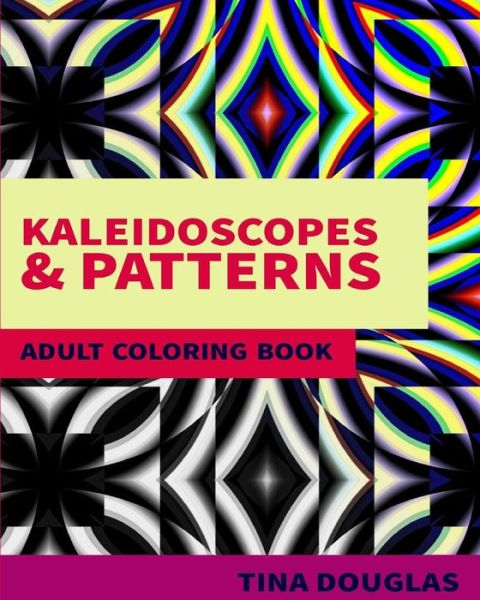 Cover for Tina Douglas · Kaleidoscopes &amp; Patterns Adult Coloring Book (Paperback Book) (2017)