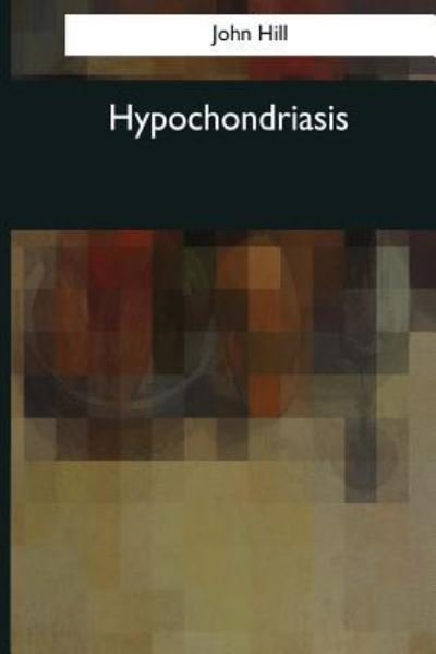 Cover for John Hill · Hypochondriasis (Taschenbuch) (2017)