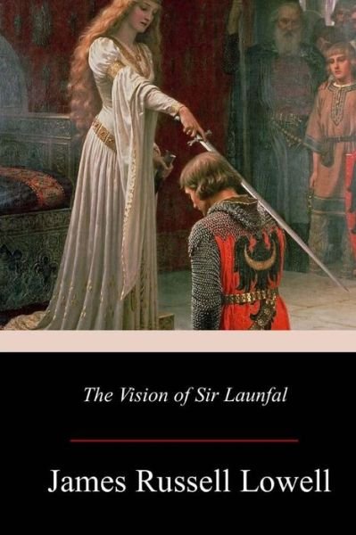 Cover for James Russell Lowell · The Vision of Sir Launfal (Paperback Book) (2017)