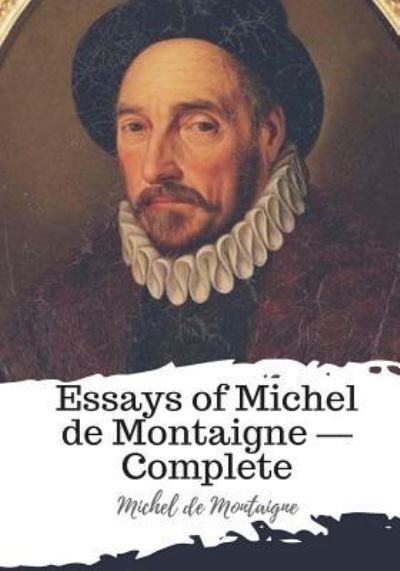 Cover for Michel Montaigne · Essays of Michel de Montaigne ? Complete (Paperback Book) (2018)