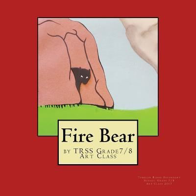 Cover for Tumbler Ridge Secon Grade 7/8 Art Class · Fire Bear (Paperback Book) (2017)