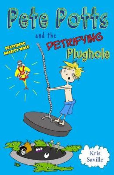 Cover for Kris Saville · Pete Potts and the Petrifying Plughole (Paperback Book) (2018)