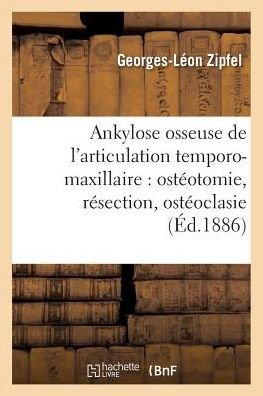 Cover for Zipfel-g-l · Ankylose Osseuse De L'articulation Temporo-maxillaire: Osteotomie, Resection, Osteoclasie (Paperback Book) (2016)