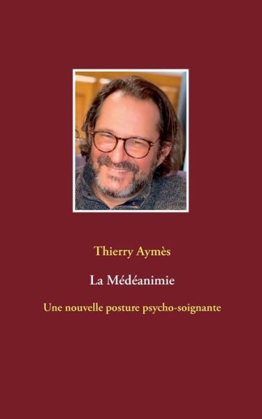 Cover for Thierry Aymes · La Medeanimie: Une nouvelle posture psycho-soignante (Paperback Book) (2022)