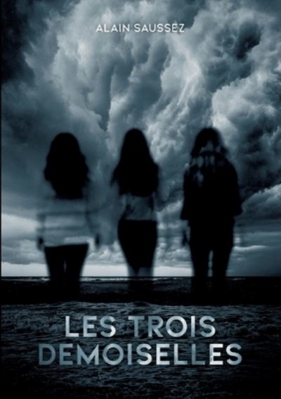 Cover for Alain Saussez · Les Trois Demoiselles (Paperback Book) (2022)