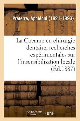 Cover for Apoléoni Préterre · La Cocaine En Chirurgie Dentaire, Recherches Experimentales Sur l'Insensibilisation Locale (Pocketbok) (2018)