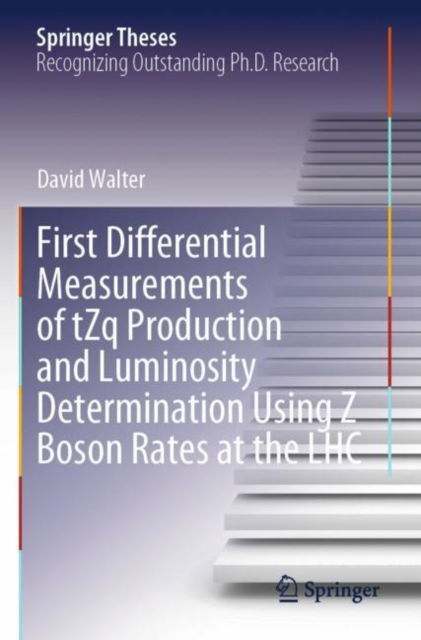 Cover for David Walter · First Differential Measurements of tZq Production and Luminosity Determination Using Z Boson Rates at the LHC - Springer Theses (Paperback Book) (2025)