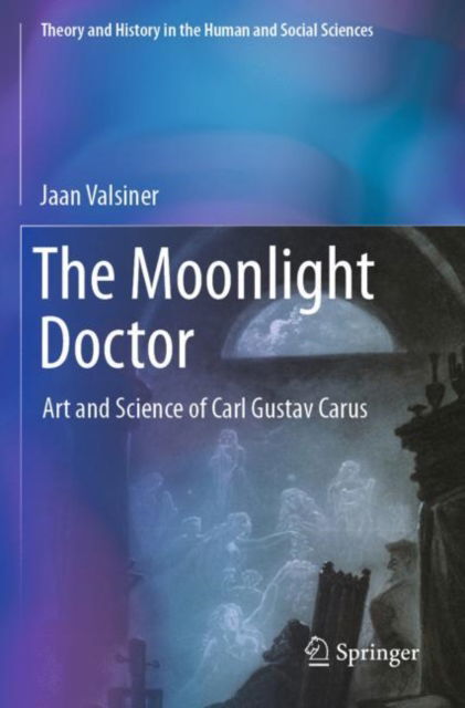 Cover for Jaan Valsiner · The Moonlight Doctor: Art and Science of Carl Gustav Carus - Theory and History in the Human and Social Sciences (Paperback Book) (2025)