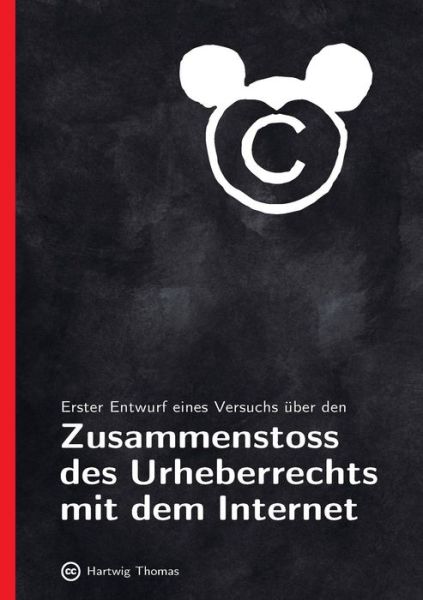 Erster Entwurf Eines Versuchs Über den Zusammenstoss Des Urheberrechts Mit Dem Internet - Hartwig Thomas - Livres - buch & netz - 9783038050339 - 18 août 2014