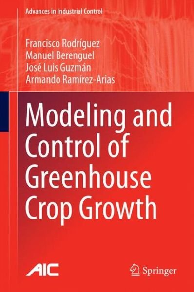 Francisco Rodriguez · Modeling and Control of Greenhouse Crop Growth - Advances in Industrial Control (Hardcover Book) [2015 edition] (2014)