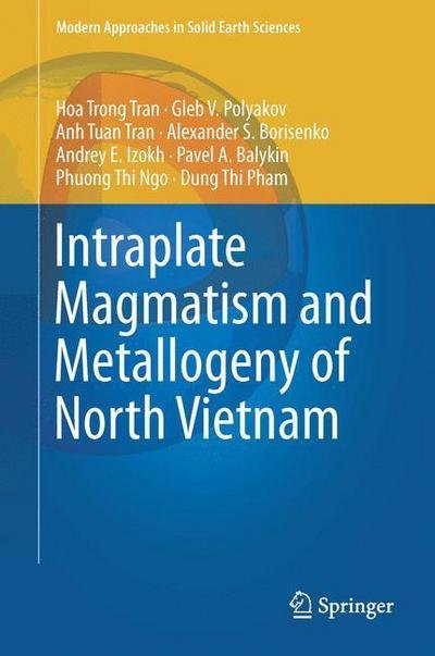 Cover for Hoa Trong Tran · Intraplate Magmatism and Metallogeny of North Vietnam - Modern Approaches in Solid Earth Sciences (Hardcover Book) [1st ed. 2016 edition] (2015)