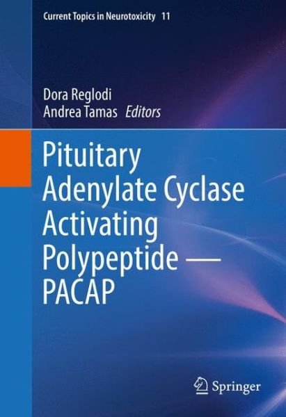 Pituitary Adenylate Cyclase Activating Polypeptide - PACAP - Current Topics in Neurotoxicity (Gebundenes Buch) [1st ed. 2016 edition] (2016)
