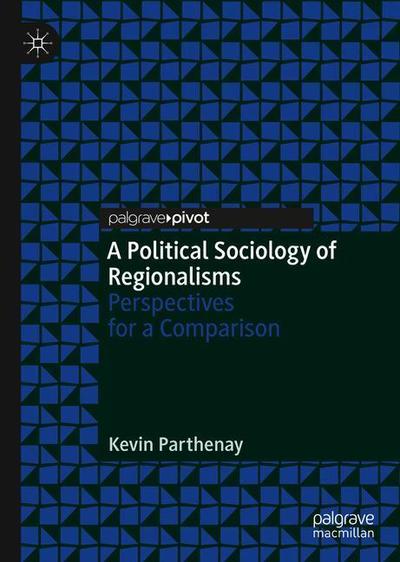 Cover for Kevin Parthenay · A Political Sociology of Regionalisms: Perspectives for a Comparison (Hardcover Book) [2019 edition] (2019)