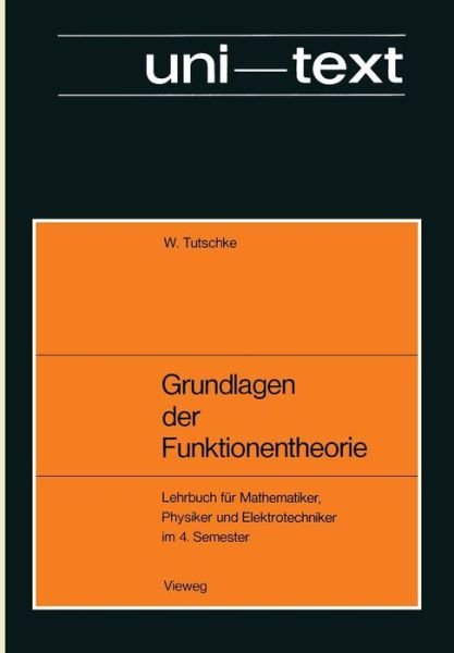 Cover for Tutschke, Wolfgang (Graz University of Technology Austria) · Grundlagen Der Funktionentheorie: Lehrbuch Fur Mathematiker, Physiker Und Elektrotechniker Im 4. Semester - Uni-Texte (Paperback Bog) [1967 edition] (1969)