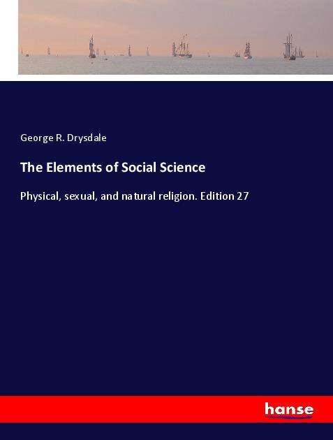 Cover for Drysdale · The Elements of Social Science (Bok)