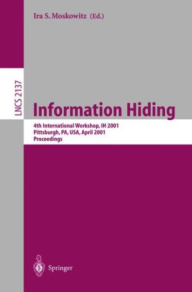 Cover for I S Moskowitz · Information Hiding: 4th International Workshop, IH 2001, Pittsburgh, PA, USA, April 25-27, 2001. Proceedings - Lecture Notes in Computer Science (Taschenbuch) [2001 edition] (2001)