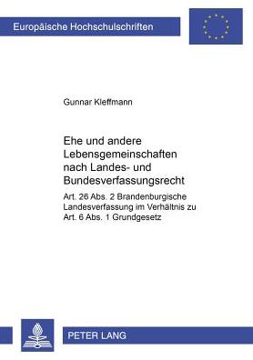 Cover for Kleffmann Gunnar Kleffmann · Ehe und andere Lebensgemeinschaften nach Landes- und Bundesverfassungsrecht: Art. 26 Abs. 2 Brandenburgische Landesverfassung im Verhaeltnis zu Art. 6 Abs. 1 Grundgesetz (Paperback Book) [German edition] (2000)