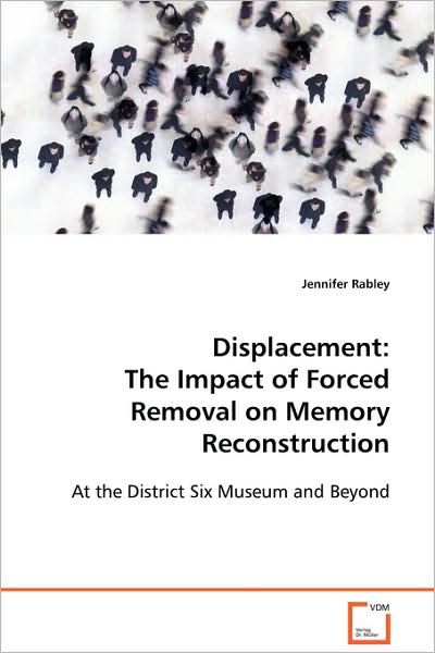 Cover for Jennifer Rabley · Displacement: the Impact of Forced Removal on Memory Reconstruction: at the District Six Museum and Beyond (Paperback Book) (2008)