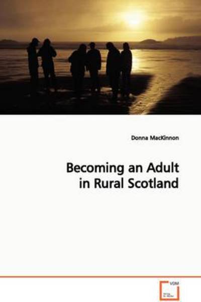 Becoming an Adult in Rural Scotland - Donna Mackinnon - Bøger - VDM Verlag Dr. Müller - 9783639105339 - 6. november 2008