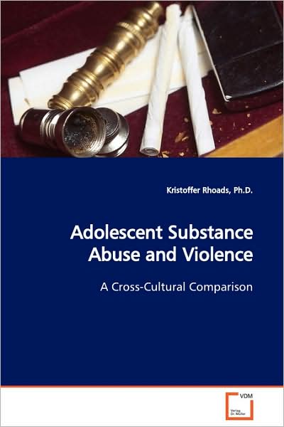 Cover for Kristoffer Rhoads Ph.d. · Adolescent Substance Abuse and Violence: a Cross-cultural Comparison (Paperback Book) (2009)