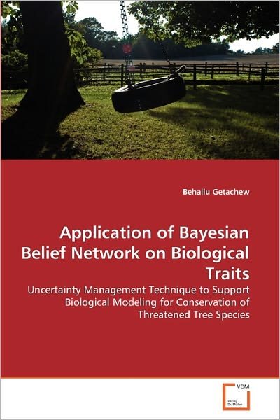 Application of Bayesian Belief Network on Biological Traits: Uncertainty Management Technique to Support Biological Modeling for Conservation of Threatened Tree Species - Behailu Getachew - Livres - VDM Verlag Dr. Müller - 9783639316339 - 9 décembre 2010