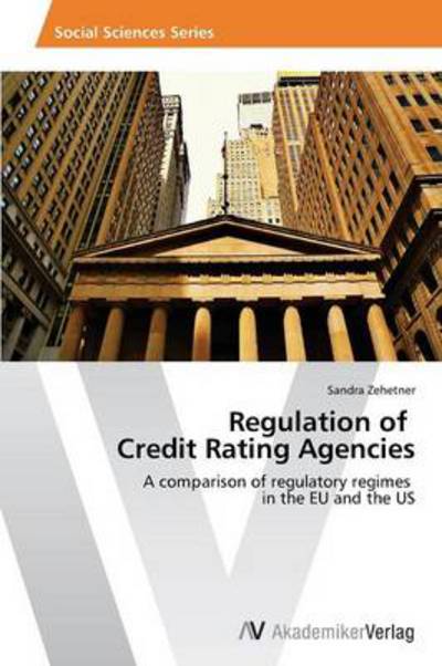 Cover for Sandra Zehetner · Regulation of Credit Rating Agencies: a Comparison of Regulatory Regimes   in the Eu and the Us (Paperback Book) (2014)