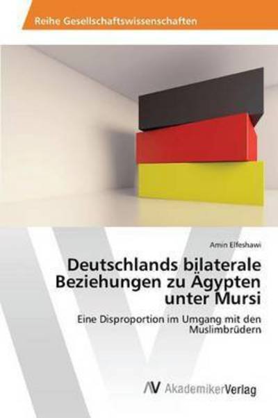 Cover for Elfeshawi Amin · Deutschlands Bilaterale Beziehungen Zu Agypten Unter Mursi (Paperback Bog) (2015)