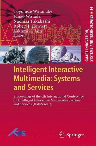 Cover for Toyohide Watanabe · Intelligent Interactive Multimedia: Systems and Services: Proceedings of the 5th International Conference on Intelligent Interactive Multimedia Systems and Services (IIMSS 2012) - Smart Innovation, Systems and Technologies (Hardcover Book) [2012 edition] (2012)