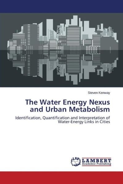 The Water Energy Nexus and Urban Metabolism - Kenway Steven - Books - LAP Lambert Academic Publishing - 9783659327339 - August 19, 2015