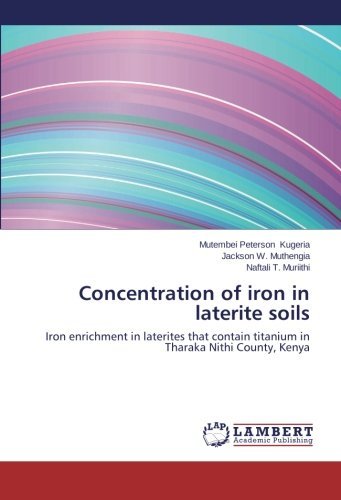 Cover for Naftali  T. Muriithi · Concentration of Iron in Laterite Soils: Iron Enrichment in Laterites That Contain Titanium in Tharaka Nithi County, Kenya (Paperback Bog) (2013)