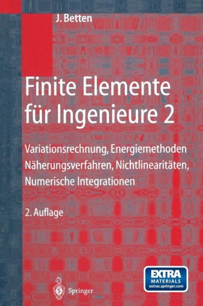 Cover for Josef Betten · Finite Elemente Fur Ingenieure 2: Variationsrechnung, Energiemethoden, Naherungsverfahren, Nichtlinearitaten, Numerische Integrationen (Taschenbuch) (2014)
