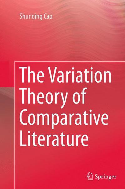 Cover for Shunqing Cao · The Variation Theory of Comparative Literature (Paperback Book) [Softcover reprint of the original 1st ed. 2013 edition] (2016)