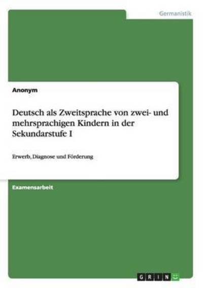 Cover for Anonym · Deutsch als Zweitsprache von zwei- und mehrsprachigen Kindern in der Sekundarstufe I: Erwerb, Diagnose und Foerderung (Taschenbuch) (2016)