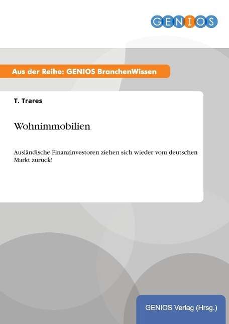 Cover for T Trares · Wohnimmobilien: Auslandische Finanzinvestoren ziehen sich wieder vom deutschen Markt zuruck! (Paperback Book) (2015)
