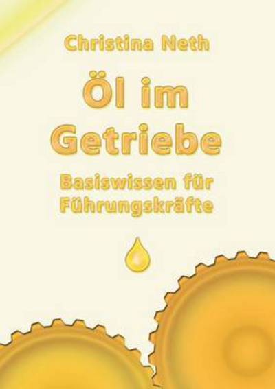 Cover for Christina Neth · OEl im Getriebe: Basiswissen fur Fuhrungskrafte (Paperback Book) (2016)