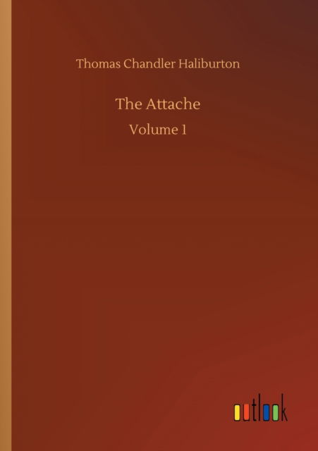 Cover for Thomas Chandler Haliburton · The Attache: Volume 1 (Paperback Bog) (2020)