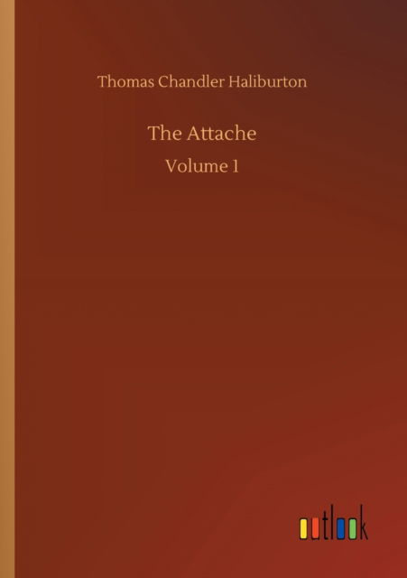 Cover for Thomas Chandler Haliburton · The Attache: Volume 1 (Paperback Book) (2020)