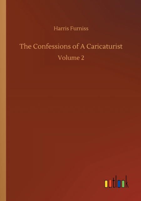 Cover for Harris Furniss · The Confessions of A Caricaturist: Volume 2 (Paperback Book) (2020)